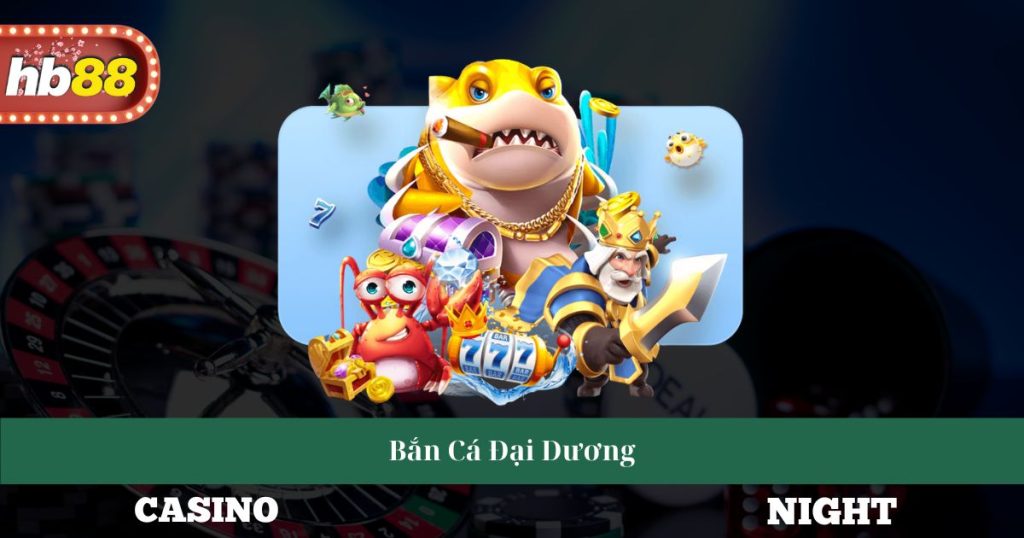 Bắn Cá Đại Dương Giới Thiệu Cách Chơi Và Kỹ Năng Cần Thiết 1 Bắn Cá Đại Dương