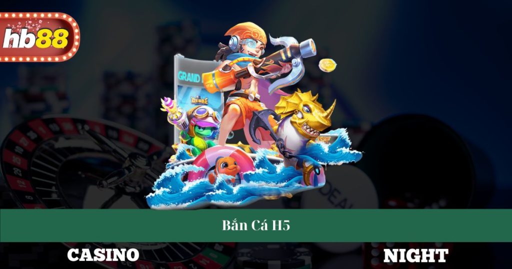Bắn Cá H5 - Trò Chơi Giải Trí Thú Vị Và Chiến Thuật Cần Biết 1 Bắn Cá H5