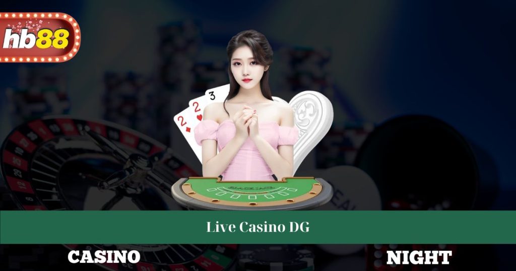 Live Casino DG - Hướng Dẫn Đăng Ký Và Trò Chơi Phổ Biến 1 Live Casino DG