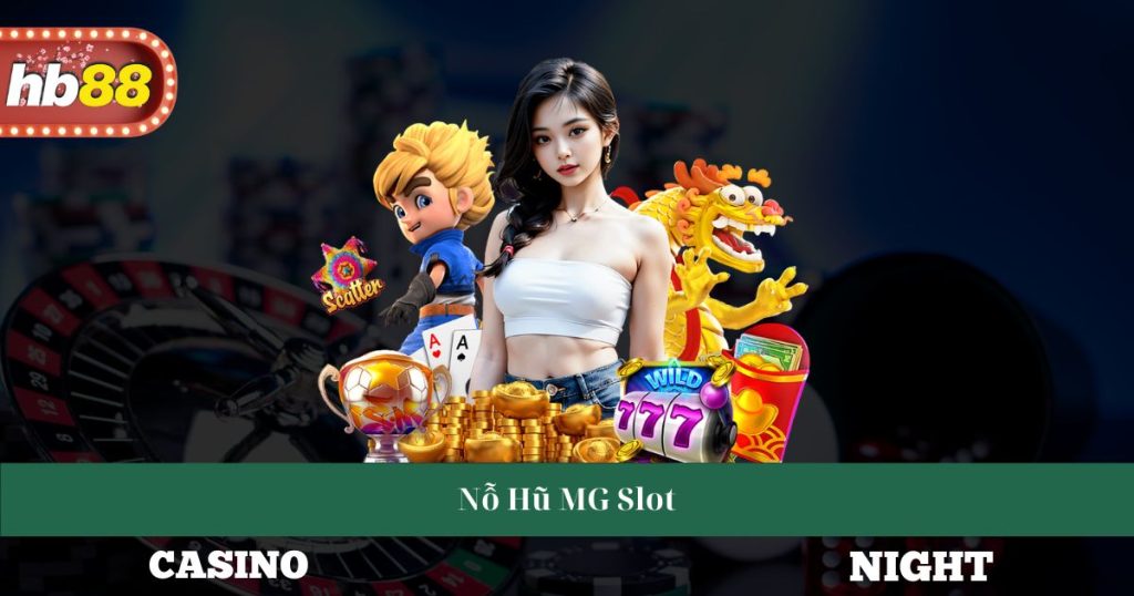 Khám Phá Nỗ Hũ MG Slot Cách Chơi Và Chiến Lược Thắng Lớn 1 Nỗ Hũ MG Slot