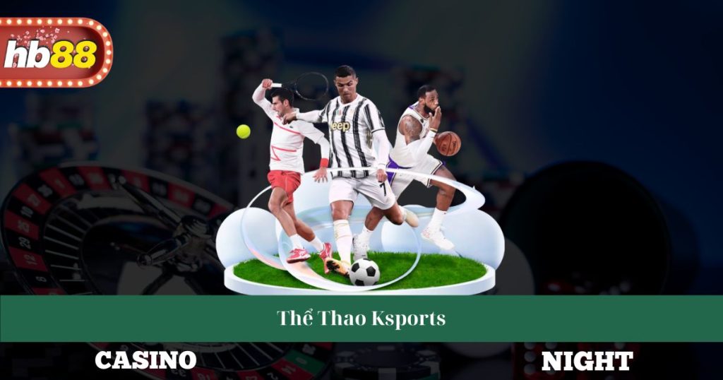 Thể Thao Ksports - Các Môn Thể Thao Và Sự Kiện Đáng Chú Ý 1 Thể Thao Ksports